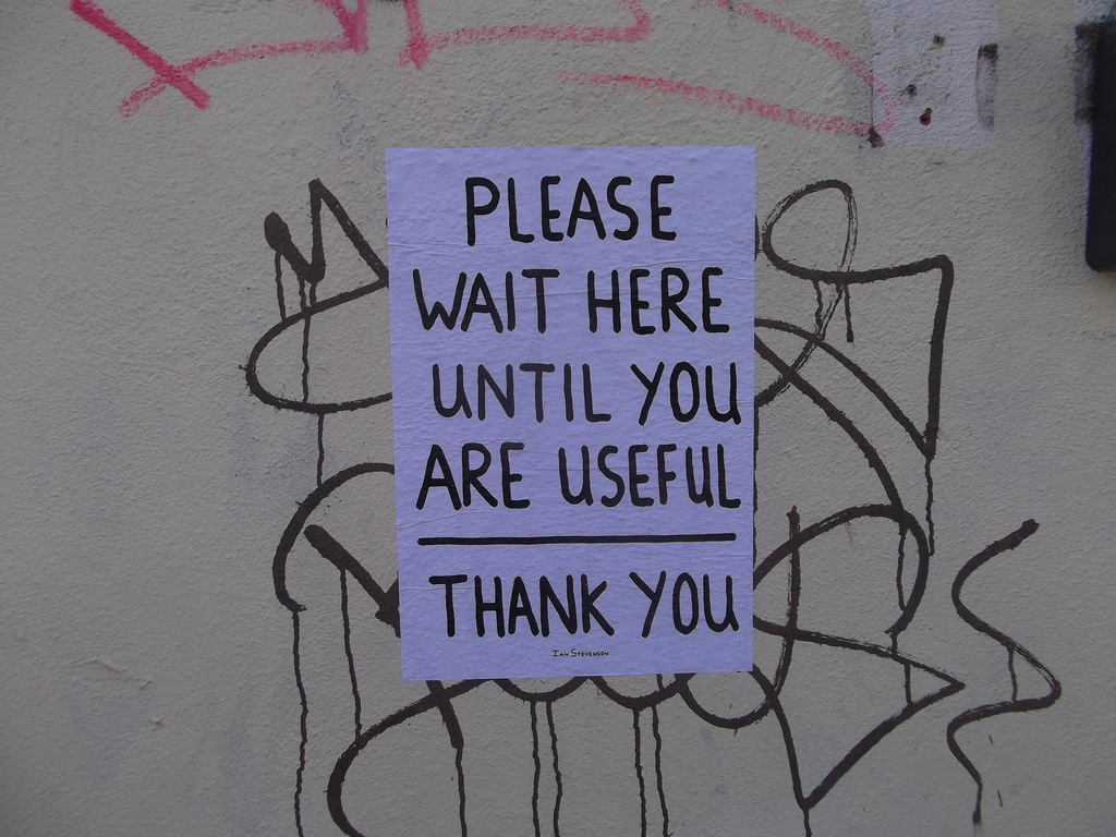 "Wait here until you are useful",  Matt Brown (via Flickr)